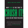Crush It!: Why NOW Is the Time to Cash In on Your ...
